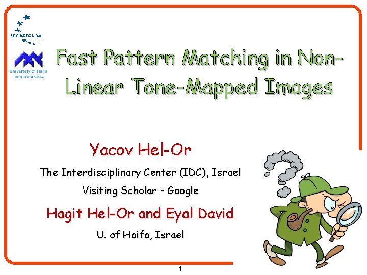 Fast Pattern Matching in Non. Linear Tone-Mapped Images Yacov Hel-Or The Interdisciplinary Center (IDC),