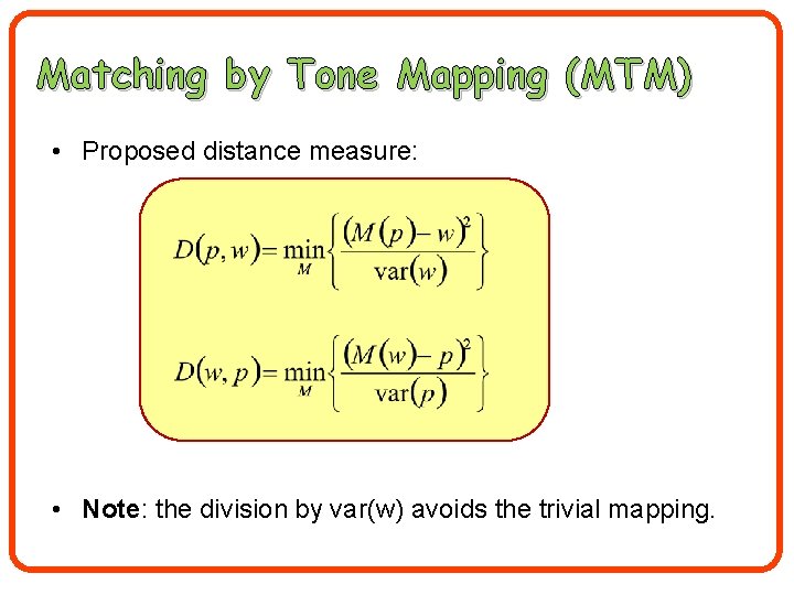 Matching by Tone Mapping (MTM) • Proposed distance measure: • Note: the division by
