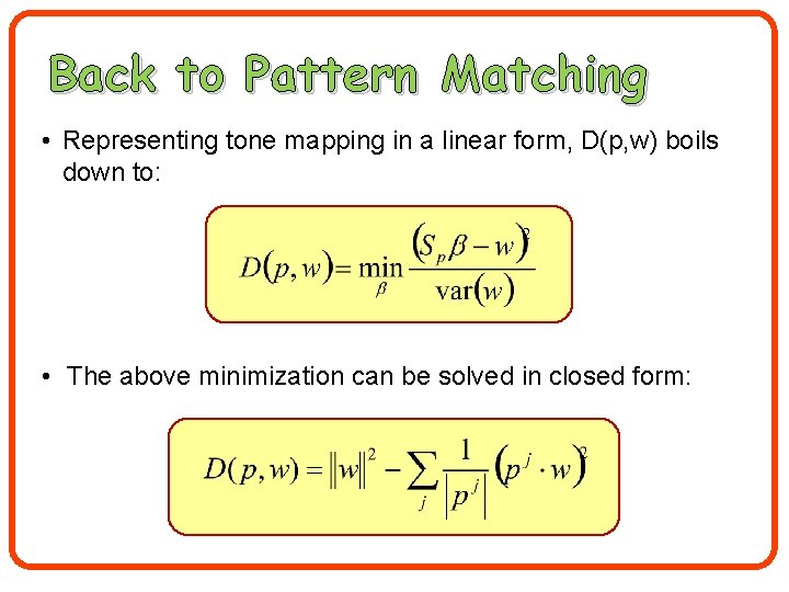 Back to Pattern Matching • Representing tone mapping in a linear form, D(p, w)