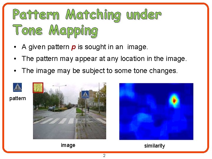 Pattern Matching under Tone Mapping • A given pattern p is sought in an