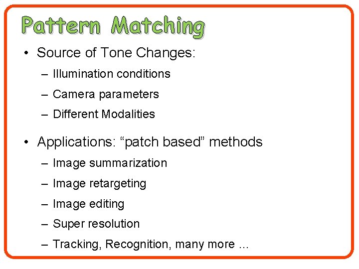 Pattern Matching • Source of Tone Changes: – Illumination conditions – Camera parameters –