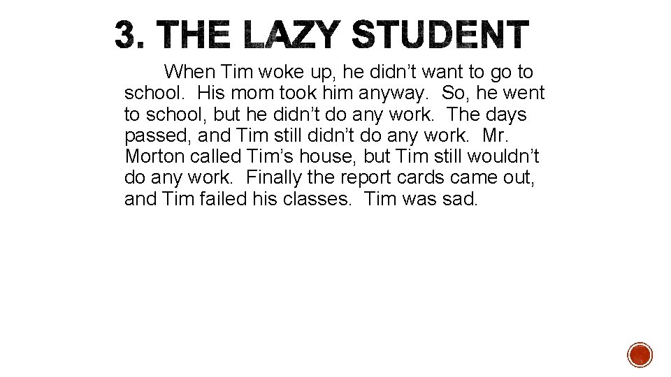 When Tim woke up, he didn’t want to go to school. His mom took