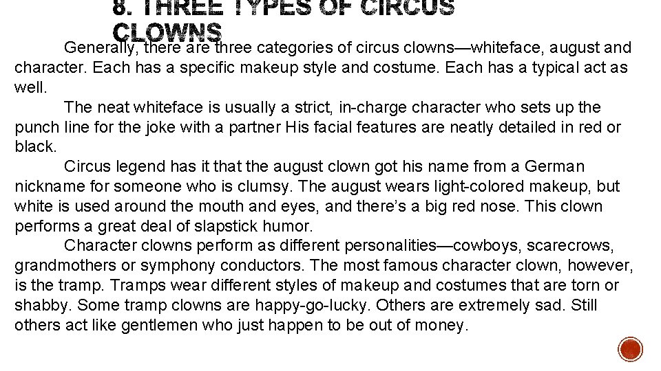 Generally, there are three categories of circus clowns—whiteface, august and character. Each has a