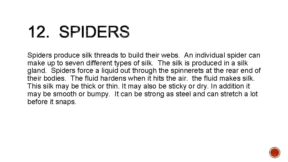 Spiders produce silk threads to build their webs. An individual spider can make up
