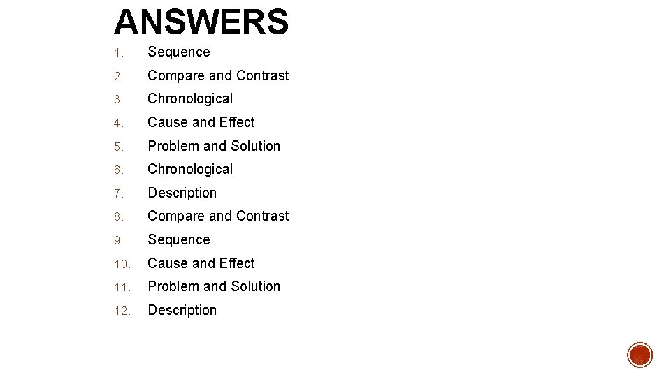 ANSWERS 1. Sequence 2. Compare and Contrast 3. Chronological 4. Cause and Effect 5.