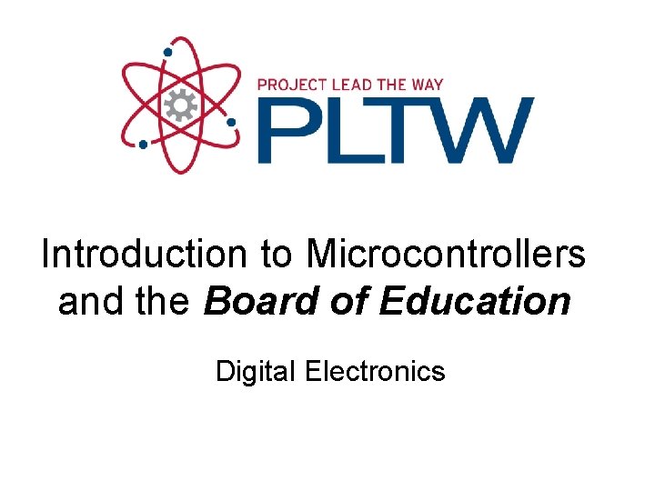 Introduction to Microcontrollers and the Board of Education Digital Electronics 