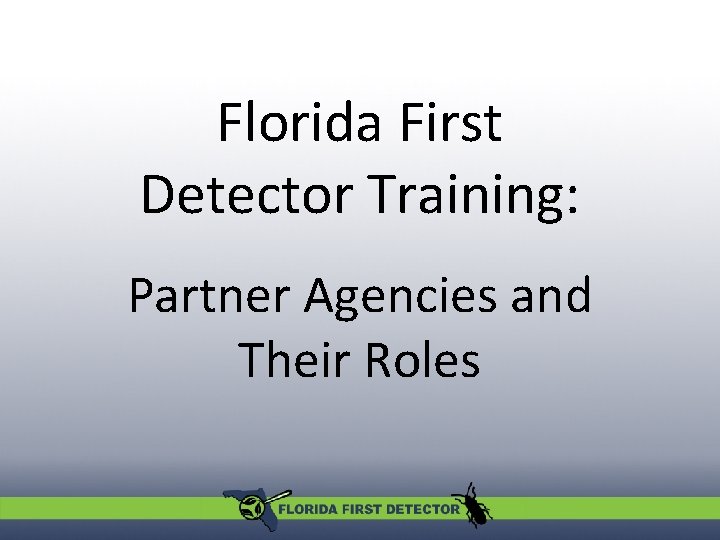 Florida First Detector Training: Partner Agencies and Their Roles 