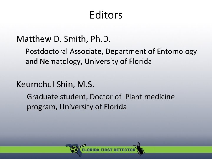 Editors Matthew D. Smith, Ph. D. Postdoctoral Associate, Department of Entomology and Nematology, University