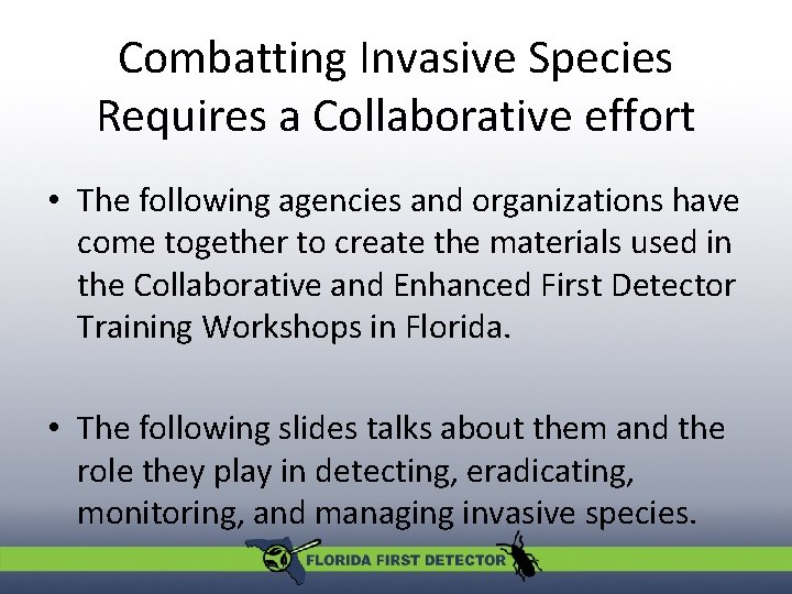 Combatting Invasive Species Requires a Collaborative effort • The following agencies and organizations have
