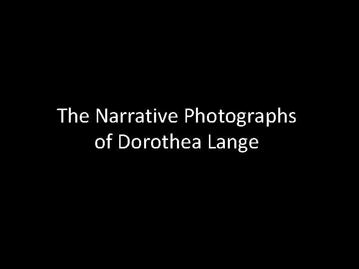 The Narrative Photographs of Dorothea Lange 