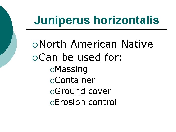 Juniperus horizontalis ¡ North American Native ¡ Can be used for: ¡Massing ¡Container ¡Ground