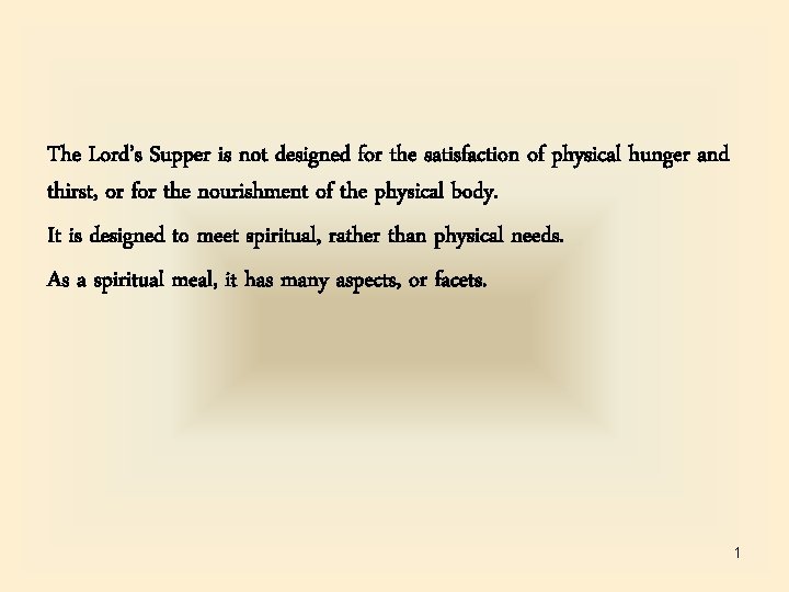 The Lord’s Supper is not designed for the satisfaction of physical hunger and thirst,