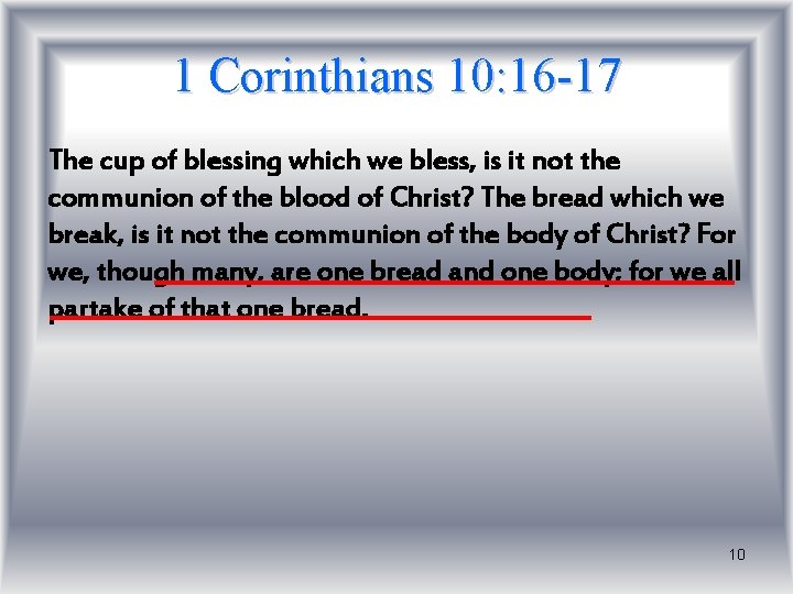 1 Corinthians 10: 16 -17 The cup of blessing which we bless, is it