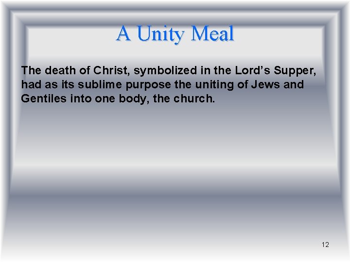 A Unity Meal The death of Christ, symbolized in the Lord’s Supper, had as