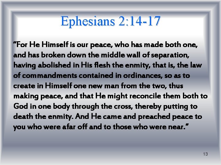 Ephesians 2: 14 -17 “For He Himself is our peace, who has made both