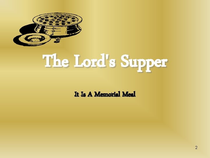The Lord's Supper It Is A Memorial Meal 2 