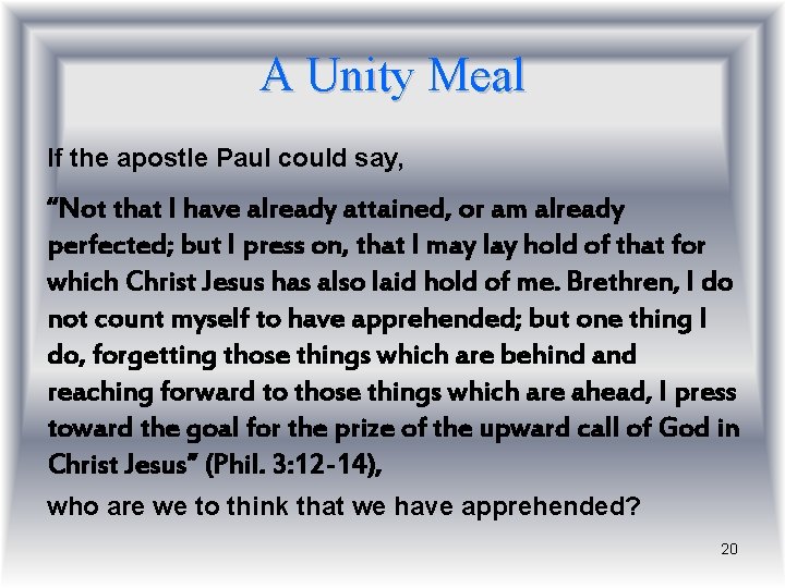 A Unity Meal If the apostle Paul could say, “Not that I have already
