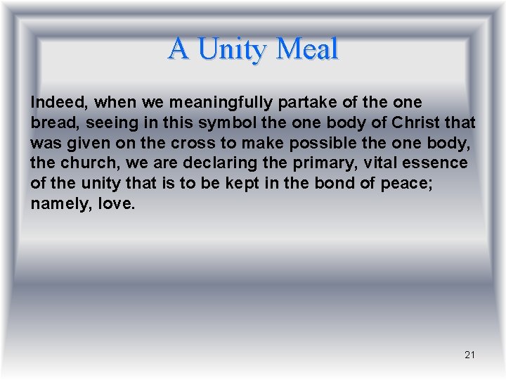 A Unity Meal Indeed, when we meaningfully partake of the one bread, seeing in