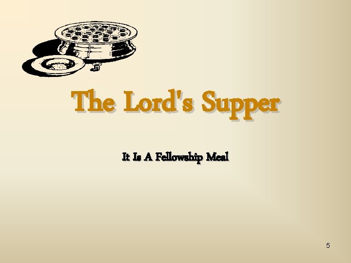 The Lord's Supper It Is A Fellowship Meal 5 