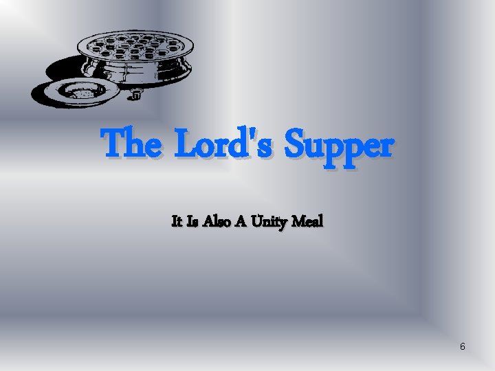 The Lord's Supper It Is Also A Unity Meal 6 