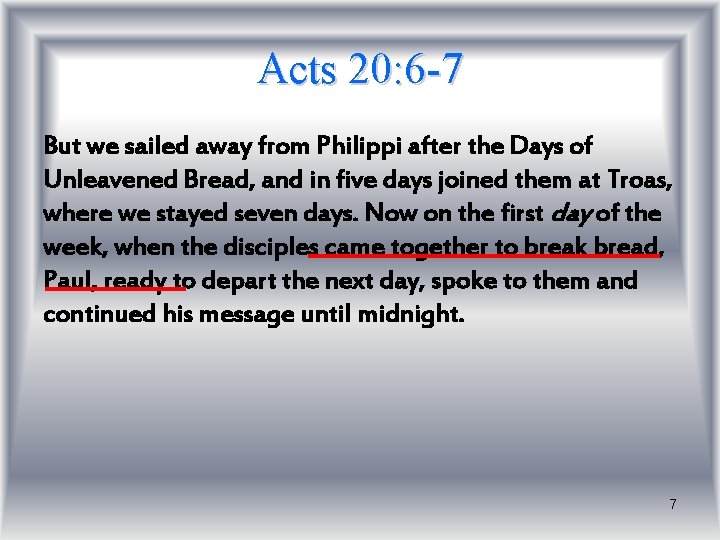 Acts 20: 6 -7 But we sailed away from Philippi after the Days of