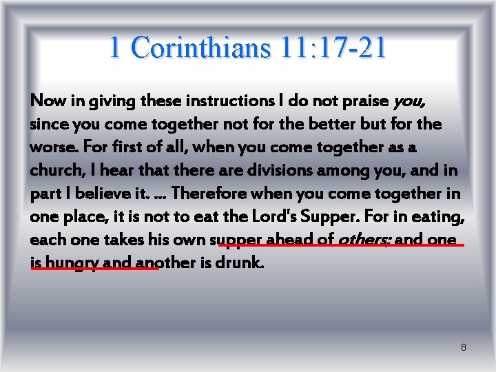1 Corinthians 11: 17 -21 Now in giving these instructions I do not praise