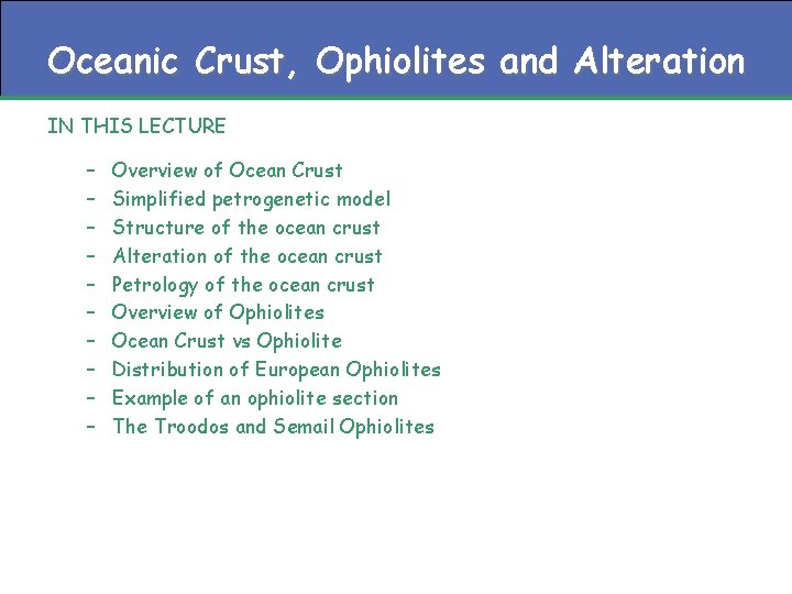 Oceanic Crust, Ophiolites and Alteration IN THIS LECTURE – – – – – Overview
