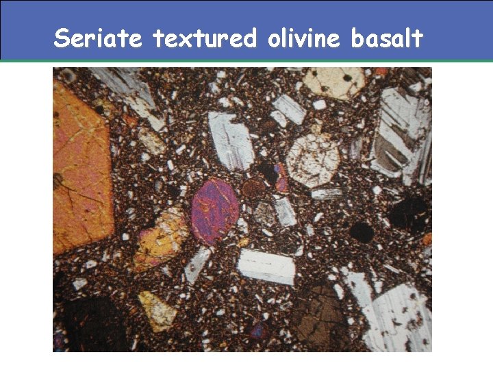 Seriate textured olivine basalt 