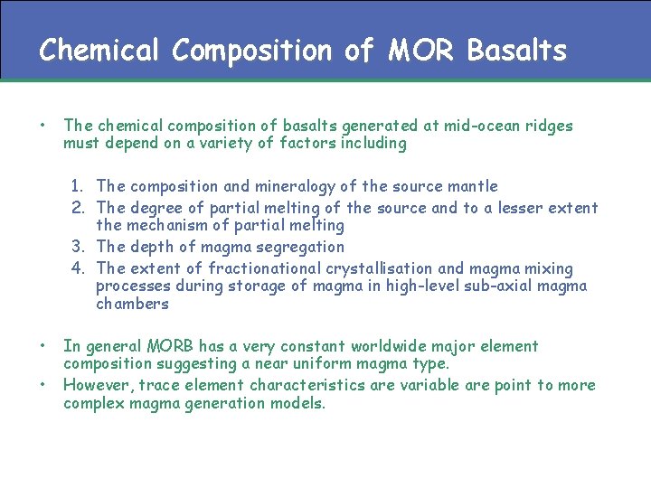 Chemical Composition of MOR Basalts • The chemical composition of basalts generated at mid-ocean