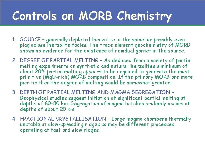 Controls on MORB Chemistry 1. SOURCE – generally depleted lherzolite in the spinel or
