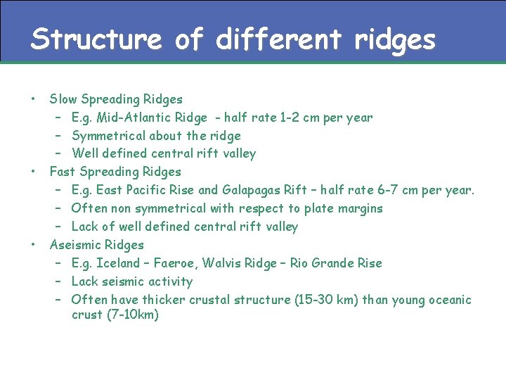 Structure of different ridges • • • Slow Spreading Ridges – E. g. Mid-Atlantic Structure of different ridges • • • Slow Spreading Ridges – E. g. Mid-Atlantic