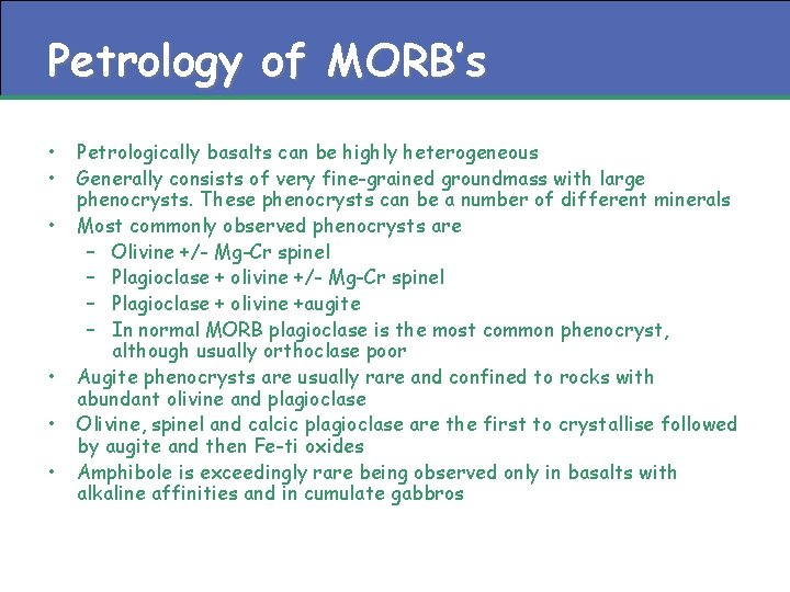 Petrology of MORB’s • • • Petrologically basalts can be highly heterogeneous Generally consists