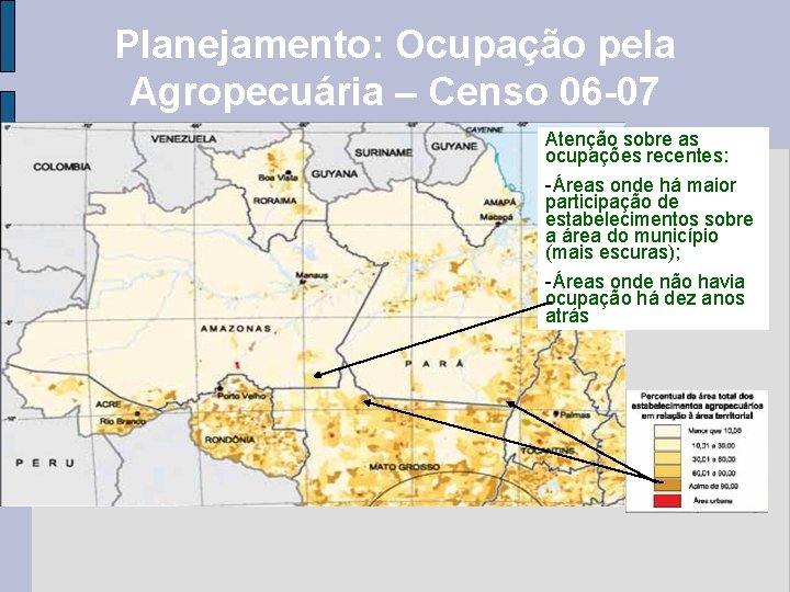Planejamento: Ocupação pela Agropecuária – Censo 06 -07 Atenção sobre as ocupações recentes: -Áreas