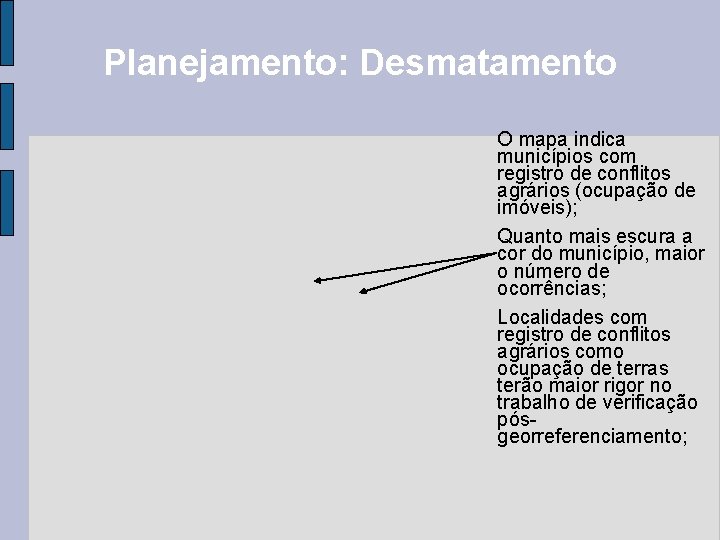 Planejamento: Desmatamento O mapa indica municípios com registro de conflitos agrários (ocupação de imóveis);