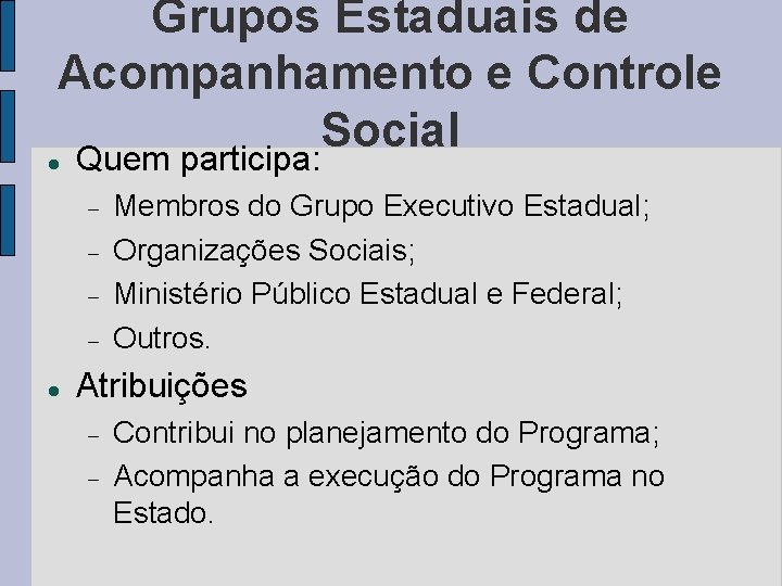 Grupos Estaduais de Acompanhamento e Controle Social Quem participa: Membros do Grupo Executivo Estadual;