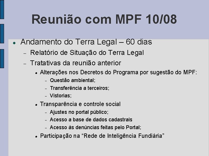 Reunião com MPF 10/08 Andamento do Terra Legal – 60 dias Relatório de Situação