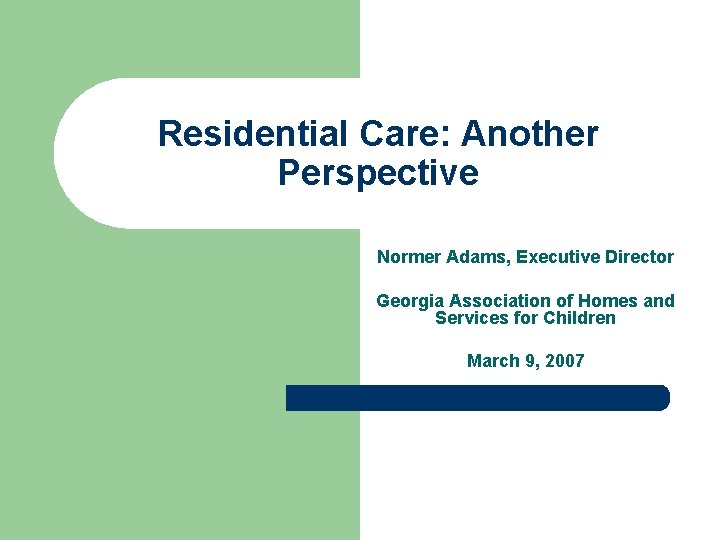 Residential Care: Another Perspective Normer Adams, Executive Director Georgia Association of Homes and Services