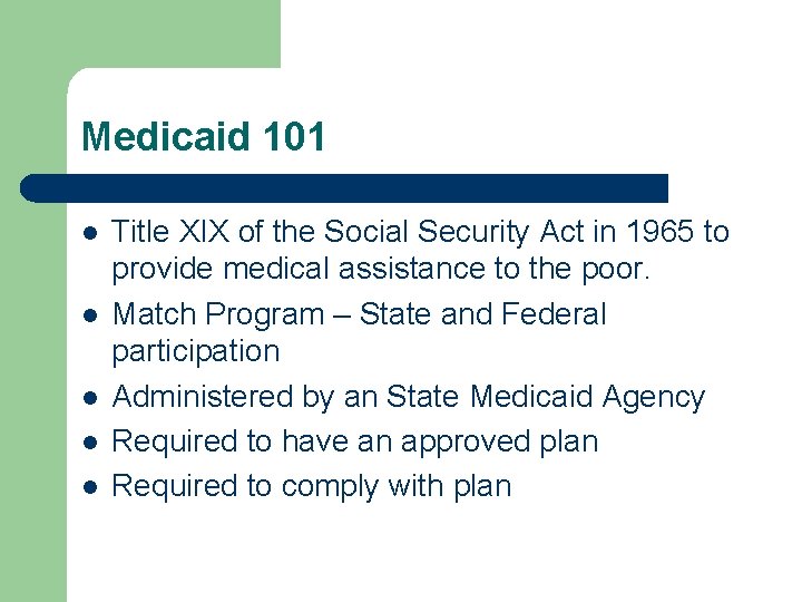 Medicaid 101 l l l Title XIX of the Social Security Act in 1965