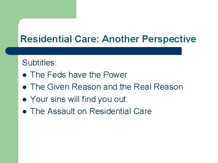 Residential Care: Another Perspective Subtitles: l The Feds have the Power l The Given