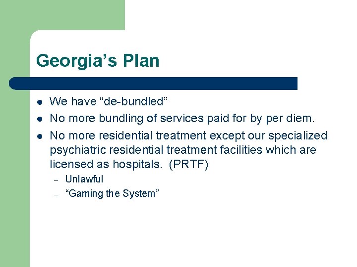 Georgia’s Plan l l l We have “de-bundled” No more bundling of services paid