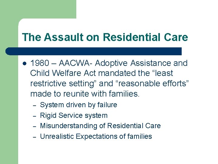 The Assault on Residential Care l 1980 – AACWA- Adoptive Assistance and Child Welfare