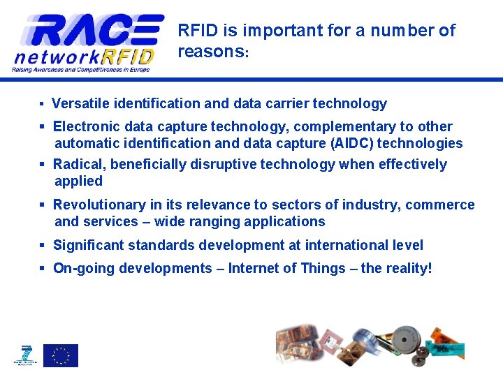 RFID is important for a number of reasons: § Versatile identification and data carrier