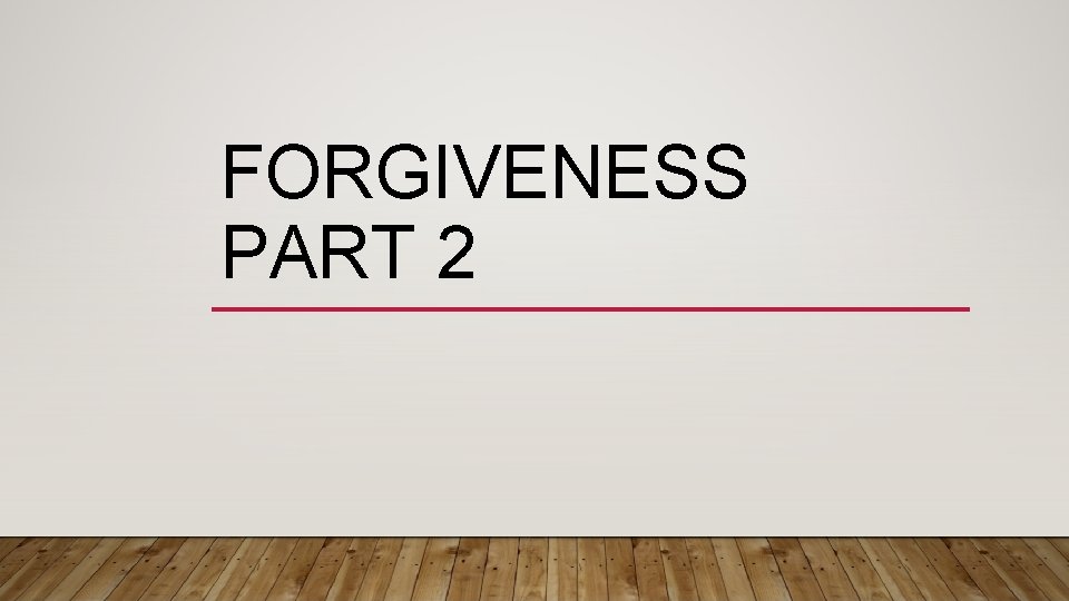 FORGIVENESS PART 2 