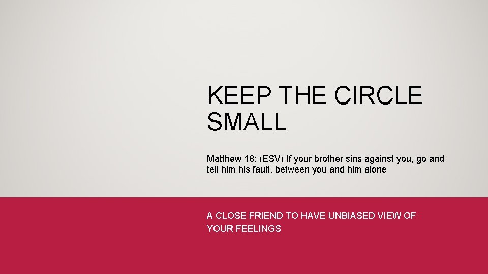 KEEP THE CIRCLE SMALL Matthew 18: (ESV) If your brother sins against you, go