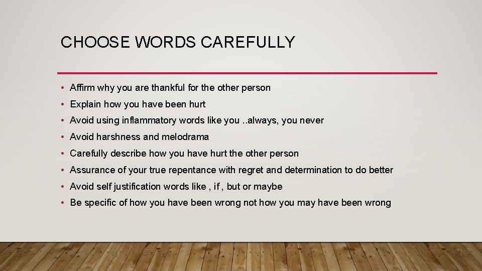 CHOOSE WORDS CAREFULLY • Affirm why you are thankful for the other person •