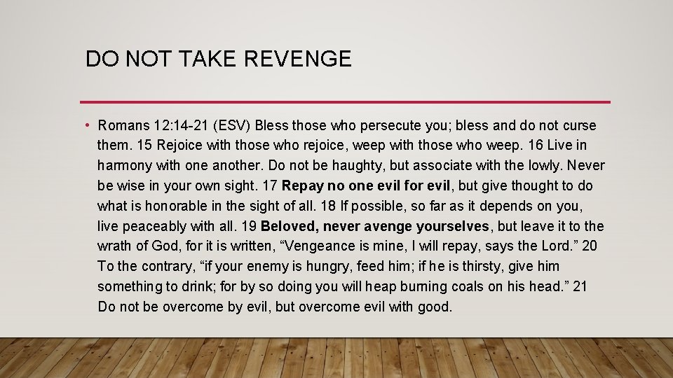 DO NOT TAKE REVENGE • Romans 12: 14 -21 (ESV) Bless those who persecute