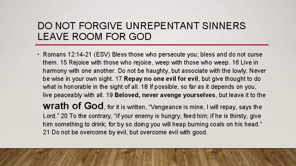 DO NOT FORGIVE UNREPENTANT SINNERS LEAVE ROOM FOR GOD • Romans 12: 14 -21