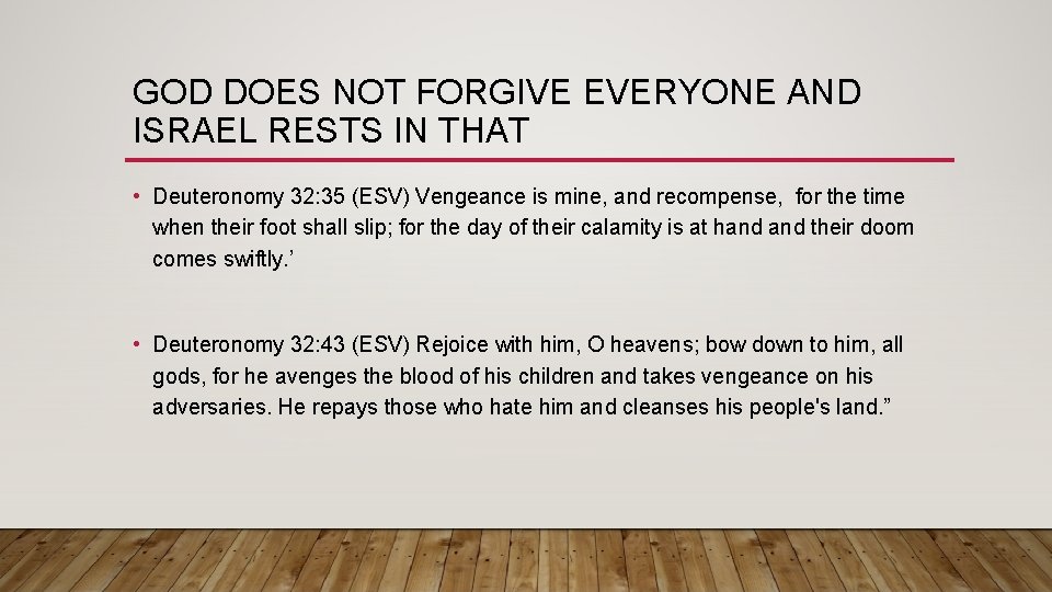 GOD DOES NOT FORGIVE EVERYONE AND ISRAEL RESTS IN THAT • Deuteronomy 32: 35