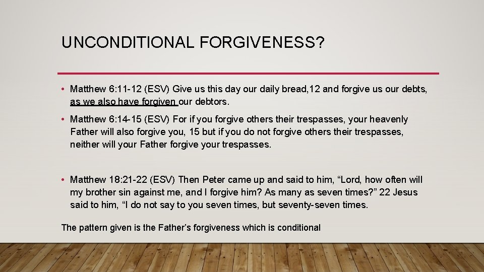 UNCONDITIONAL FORGIVENESS? • Matthew 6: 11 -12 (ESV) Give us this day our daily