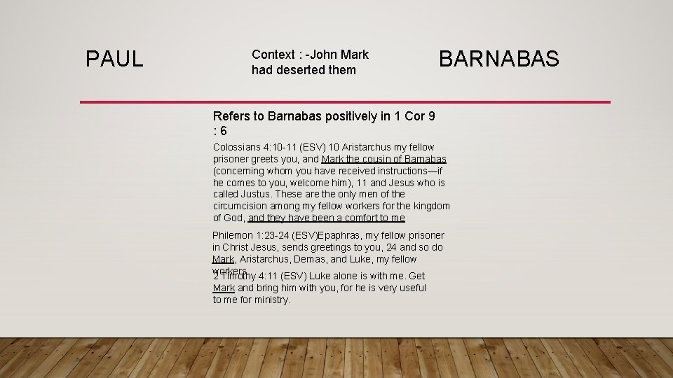 PAUL Context : -John Mark had deserted them BARNABAS Refers to Barnabas positively in